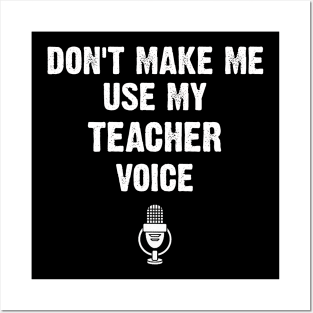 Don't Make Me Use My Teacher Voice Funny Posters and Art